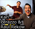 Karl Perazzo & Raul Rekow