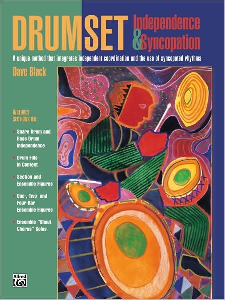 Drumset Independence & Syncopation: A Unique Method That Integrates Independent Coordination and the Use of Syncopated Rhythms [Book] by Dave Black