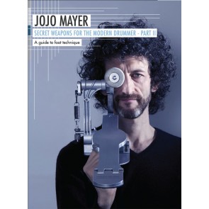 Jojo Mayer Secret Weapons for the Modern Drummer Part II: A Guide To Foot Technique
